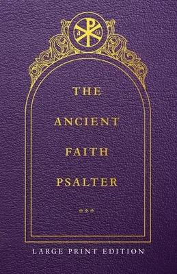 The Ancient Faith Psalter Large Print Edition (Az ősi hit zsoltára nagy nyomtatott kiadás) - The Ancient Faith Psalter Large Print Edition