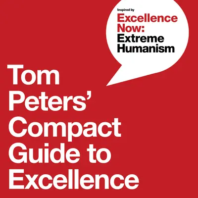 Tom Peters kompakt útmutatója a kiválósághoz - Tom Peters' Compact Guide to Excellence