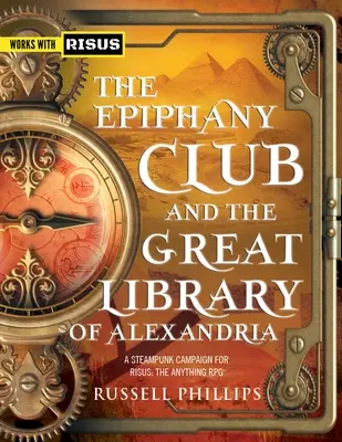 Az Epifánia Klub és az Alexandriai Nagy Könyvtár: A Steampunk kampány a RISUS számára: The Anything RPG - The Epiphany Club and the Great Library of Alexandria: A Steampunk campaign for RISUS: The Anything RPG