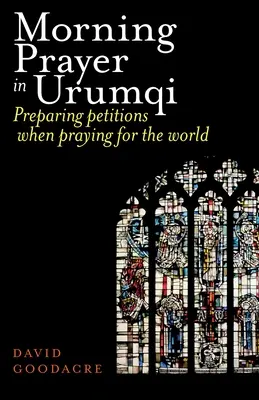 Reggeli ima Urumcsiban: Kérvények készítése a világért való imádkozáskor - Morning Prayer in Urumqi: Preparing petitions when praying for the world