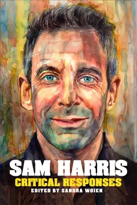 Sam Harris: Harris Harris: Critical Responses - Sam Harris: Critical Responses