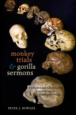 Majompertek és gorillaprédikációk: Az evolúció és a kereszténység Darwintól az intelligens tervezésig - Monkey Trials and Gorilla Sermons: Evolution and Christianity from Darwin to Intelligent Design