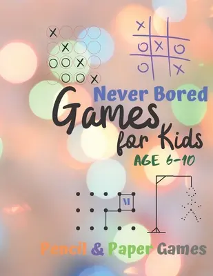 Játékok 6-10 éves gyerekeknek: Tic-Tac-Toe, Dots and Boxes - Noughts And Crosses (X and - Games for Kids Age 6-10: Never Bored --Paper & Pencil Games: 2 Player Activity Book - Tic-Tac-Toe, Dots and Boxes - Noughts And Crosses (X and