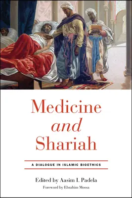 Orvostudomány és saría: Párbeszéd az iszlám bioetikában - Medicine and Shariah: A Dialogue in Islamic Bioethics