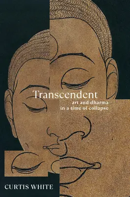 Transzcendens: Művészet és Dharma az összeomlás idején - Transcendent: Art and Dharma in a Time of Collapse