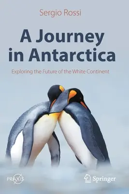 Utazás az Antarktiszon: A fehér kontinens jövőjének felfedezése - A Journey in Antarctica: Exploring the Future of the White Continent