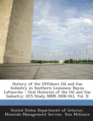 A dél-louisianai tengeri olaj- és gázipar története: Bayou Lafourche - Oral Histories of the Oil and Gas Industry: Ocs Study Mms 2008-0 - History of the Offshore Oil and Gas Industry in Southern Louisiana: Bayou Lafourche - Oral Histories of the Oil and Gas Industry: Ocs Study Mms 2008-0