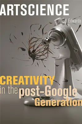 Művészettudomány: Kreativitás a Google utáni generációban - Artscience: Creativity in the Post-Google Generation