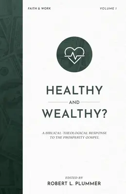 Egészséges és gazdag?: Bibliai-teológiai válasz a jólét evangéliumára - Healthy and Wealthy?: A Biblical-Theological Response to the Prosperity Gospel