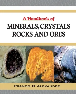 Az ásványok, kristályok, kőzetek és ércek kézikönyve - A Handbook of Minerals, Crystals, Rocks and Ores