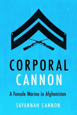 Cannon tizedes: Egy női tengerészgyalogos Afganisztánban - Corporal Cannon: A Female Marine in Afghanistan