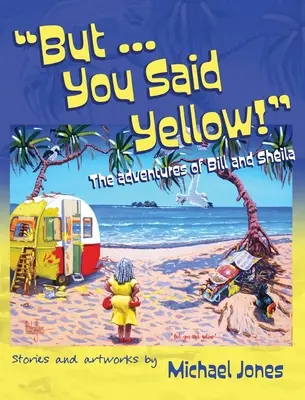 De ... Sárgát mondtál! Bill és Sheila kalandjai - But ... You Said Yellow!: The adventures of Bill and Sheila