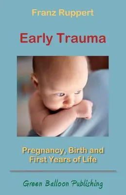 Korai trauma: Terhesség, születés és az élet első évei - Early Trauma: Pregnancy, Birth and First Years of Life