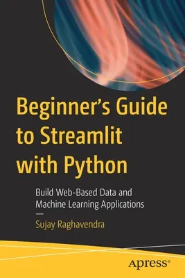 Kezdők útmutatója a Streamlit Pythonnal: Webalapú adat- és gépi tanulási alkalmazások készítése - Beginner's Guide to Streamlit with Python: Build Web-Based Data and Machine Learning Applications