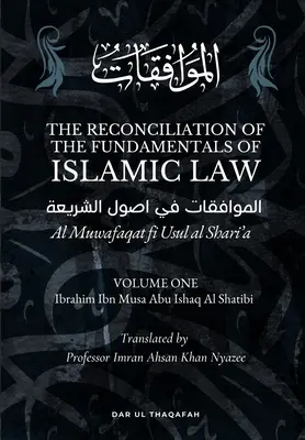 Az iszlám jog alapjainak összeegyeztetése: 1. kötet - Al Muwafaqat fi Usul al Shari'a: الموافق&# - The Reconciliation of the Fundamentals of Islamic Law: Volume 1 - Al Muwafaqat fi Usul al Shari'a: الموافق&#