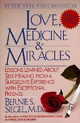 Szerelem, orvostudomány és csodák: Tanulságok az öngyógyításról egy sebész kivételes betegekkel szerzett tapasztalataiból - Love, Medicine and Miracles: Lessons Learned about Self-Healing from a Surgeon's Experience with Exceptional Patients