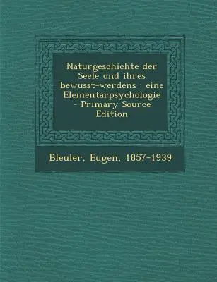 Naturgeschichte Der Seele Und Ihres Bewusst-Werdens: Eine Elementarpsychologie - Primary Source Edition