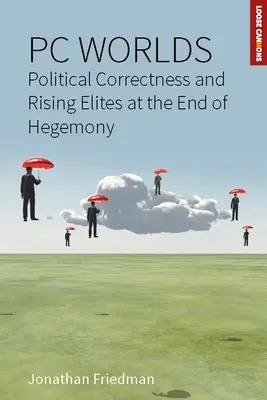 PC-világok: Politikai korrektség és felemelkedő elitek a hegemónia végén - PC Worlds: Political Correctness and Rising Elites at the End of Hegemony