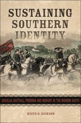 A déli identitás fenntartása: Douglas Southall Freeman és az emlékezet a modern délen - Sustaining Southern Identity: Douglas Southall Freeman and Memory in the Modern South