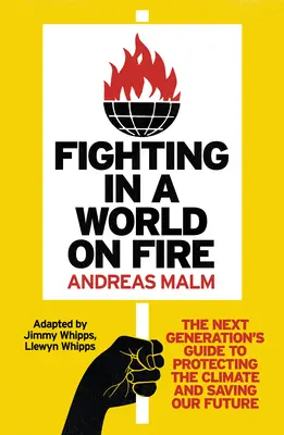 Harc a lángoló világban: A következő generáció útmutatója az éghajlat védelméhez és jövőnk megmentéséhez - Fighting in a World on Fire: The Next Generation's Guide to Protecting the Climate and Saving Our Future