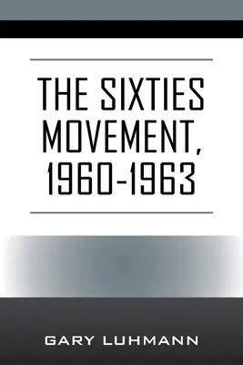 A hatvanas évek mozgalma, 1960-1963 - The Sixties Movement, 1960-1963