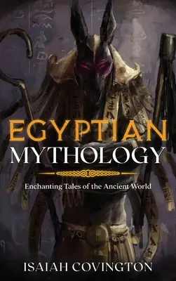 Egyiptomi mitológia: Az ókori világ varázslatos meséi - Egyptian Mythology: Enchanting Tales of the Ancient World