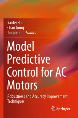 Modell-előrejelző vezérlés váltakozó áramú motorokhoz: Robusztusság- és pontosságnövelő technikák - Model Predictive Control for AC Motors: Robustness and Accuracy Improvement Techniques