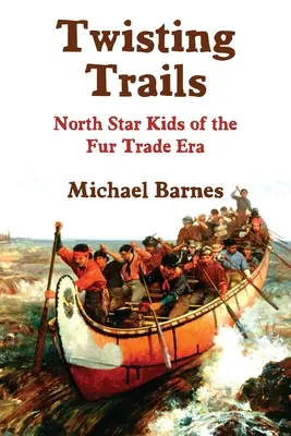 Csavaros ösvények: North Star Kids of the Fur Trade Era - Twisting Trails: North Star Kids of the Fur Trade Era