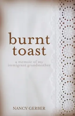 Égett pirítós: Emlékirat bevándorló nagyanyámról - Burnt Toast: A Memoir of My Immigrant Grandmother