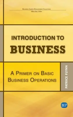 Bevezetés az üzleti életbe: A Primer On Basic Business Operations - Introduction to Business: A Primer On Basic Business Operations