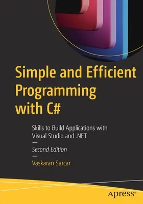 Egyszerű és hatékony programozás a C# nyelvvel: Készségek alkalmazások készítéséhez a Visual Studio és a .Net segítségével - Simple and Efficient Programming with C#: Skills to Build Applications with Visual Studio and .Net