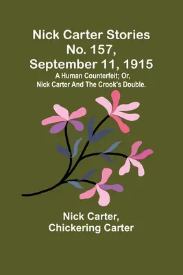 Nick Carter történetek, 157. szám, 1915. szeptember 11: Nick Carter és a csaló hasonmása. - Nick Carter Stories No. 157, September 11, 1915: A human counterfeit; or, Nick Carter and the crook's double.