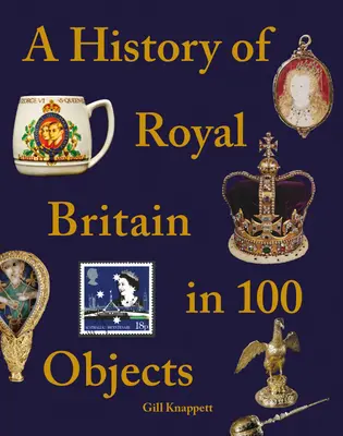 Nagy-Britannia királyi története 100 tárgyban - A History of Royal Britain in 100 Objects