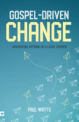 Evangélium által vezérelt változás: Navigálás a reformok között egy helyi gyülekezetben - Gospel-Driven Change: Navigating Reform in a Local Church