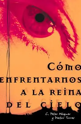 Como Enfrentarnos a la Reina del Cielo = Szembenézés az Ég Királynőjével = Confronting the Queen of Heaven = Szembenézés az Ég Királynőjével - Como Enfrentarnos a la Reina del Cielo = Confronting the Queen of Heaven = Confronting the Queen of Heaven