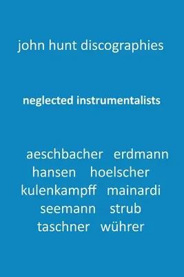 Elhanyagolt hangszeresek - Adrian Aeschbacher, Eduard Erdmann, Conrad Hansen, Ludwig Hoelscher, Georg Kulenkampff, Enrico Mainardi, Carl Seemann, Ma - Neglected Instrumentalists - Adrian Aeschbacher, Eduard Erdmann, Conrad Hansen, Ludwig Hoelscher, Georg Kulenkampff, Enrico Mainardi, Carl Seemann, Ma