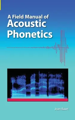 Az akusztikus fonetika gyakorlati kézikönyve - A Field Manual of Acoustic Phonetics