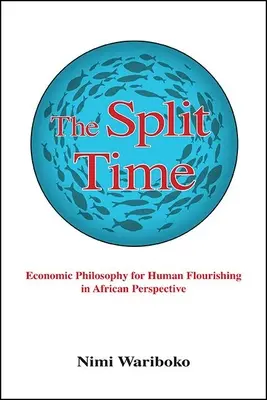 A megosztott idő: gazdaságfilozófia az emberi virágzásért afrikai perspektívában - The Split Time: Economic Philosophy for Human Flourishing in African Perspective