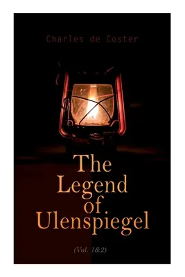 Ulenspiegel legendája (1. és 2. kötet): Hősies, örömteli és dicsőséges kalandok Flandria földjén és másutt - The Legend of Ulenspiegel (Vol. 1&2): Heroical, Joyous, and Glorious Adventures in the Land of Flanders and Elsewhere