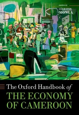 The Oxford Handbook of the Economy of Cameroon (Kamerun gazdaságának oxfordi kézikönyve) - The Oxford Handbook of the Economy of Cameroon