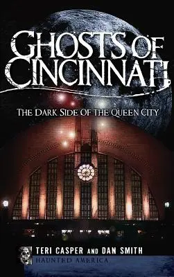 Cincinnati szellemei: A Queen City sötét oldala - Ghosts of Cincinnati: The Dark Side of the Queen City