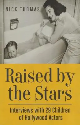 Raised by the Stars: Interjúk hollywoodi színészek 29 gyermekével - Raised by the Stars: Interviews with 29 Children of Hollywood Actors