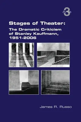 A színház színpadai: Stanley Kauffmann drámakritikája, 1951-2006 - Stages of Theater: The Dramatic Criticism of Stanley Kauffmann, 1951-2006