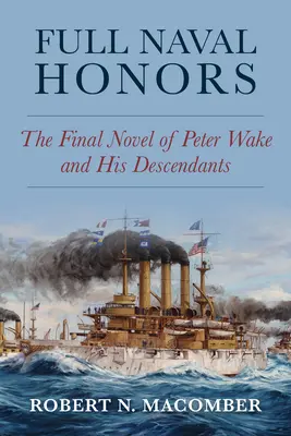 Teljes haditengerészeti tiszteletadás: Peter Wake és leszármazottai utolsó regénye - Full Naval Honors: The Final Novel of Peter Wake and His Descendants