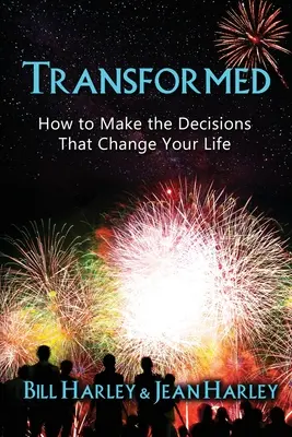 Átalakult: Hogyan hozd meg azokat a döntéseket, amelyek megváltoztatják az életedet? - Transformed: How to Make the Decisions That Change Your Life