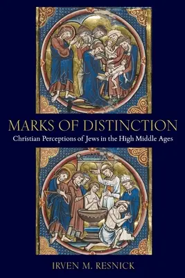 Marks of Distinction: Christian Perceptions of Jews in the High Middle Ages (A zsidók keresztény megítélése a magas középkorban) - Marks of Distinction: Christian Perceptions of Jews in the High Middle Ages