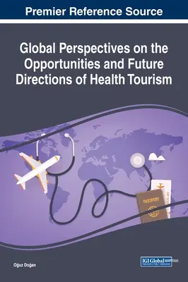 Az egészségturizmus lehetőségeinek és jövőbeli irányainak globális perspektívái - Global Perspectives on the Opportunities and Future Directions of Health Tourism