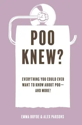 Poo Knew? Minden, amit valaha is tudni akartál a Kakiról - és még annál is többet! - Poo Knew?: Everything You Could Ever Want to Know about Poo--And More!