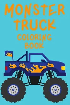 Monster Truck Coloring Book.Trucks Coloring Book for Kids Ages 4-8. Jó szórakozást! - Monster Truck Coloring Book.Trucks Coloring Book for Kids Ages 4-8. Have Fun!