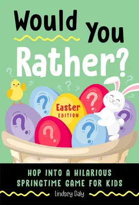 Inkább te? Húsvéti kiadás: Hop In a Hilary Springime Game for Kids (Húsvéti könyv gyerekeknek) - Would You Rather? Easter Edition: Hop Into a Hilarious Springtime Game for Kids (Easter Book for Kids)